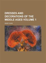 Dresses and Decorations of the Middle Ages (V.1),1152885871,9781152885875