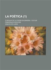La poética; ó Reglas de la poesía en general y de sus principales especies (1),1235204545,9781235204548