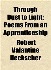 Through Dust to Light; Poems From an Apprenticeship,1154871835,9781154871838