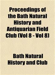 Proceedings of the Bath Natural History and Antiquarian Field Club (Vol 8 - Vol 8),115353357X,9781153533577