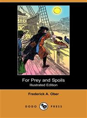 For Prey and Spoils; Or, the Boy Buccaneer (Illustrated Edition) (Dodo Press),1409938301,9781409938309