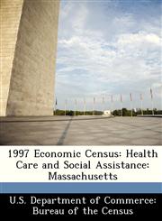 1997 Economic Census Health Care and Social Assistance: Massachusetts,1288458495,9781288458493