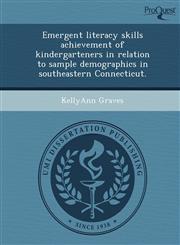 Emergent literacy skills achievement of kindergarteners in relation to sample demographics in southeastern Connecticut.,124373602X,9781243736024