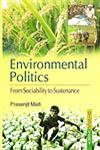 Environmental Politics From Sociability to Sustenance,8183566537,9788183566537