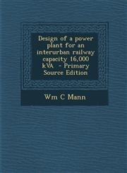 Design of a power plant for an interurban railway capacity 16,000 kVA  - Primary Source Edition,1293362530,9781293362532