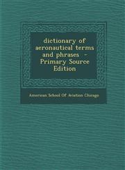 Dictionary of Aeronautical Terms and Phrases - Primary Source Edition,1294800124,9781294800125