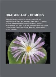 Dragon Age - Demons Abominations, Corpses, Shades, Skeletons, Abomination, Amelia Stannard, Baroness, Connor, Desire Abomination, Evelina, Feynriel, Grace, Heborah de Soliere, Hunger Abomination, Innley of Starkhaven, Jake the Black,123467680X,9781234676803