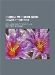 George Meredith, some characteristics; with a bibliography by John Lane,1154715701,9781154715705