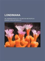 Londiniana (Volume 2); or, Reminiscences of the British metropolis,1150680261,9781150680267