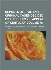 Reports of Civil and Criminal Cases Decided by the Court of Appeals of Kentucky Volume 78,1236915585,9781236915580