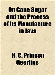 On Cane Sugar and the Process of Its Manufacture in Java,1154915964,9781154915969