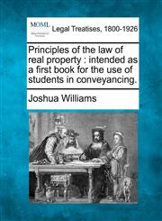 Principles of the law of real property intended as a first book for the use of students in conveyancing.,1240035098,9781240035090