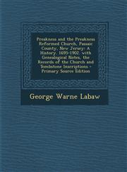 Preakness and the Preakness Reformed Church, Passaic County, New Jersey A History. 1695-1902. with Genealogical Notes, the Records of the Church and,1294167421,9781294167426