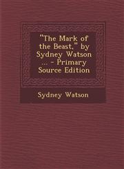 "The Mark of the Beast," by Sydney Watson ... - Primary Source Edition,1295766132,9781295766130