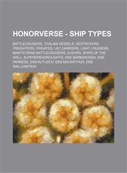 Honorverse - Ship Types Battlecruisers, Civilian Vessels, Destroyers, Freighters, Frigates, LAC carriers, Light Cruisers, Manticoran Battlecruisers, Q-ships, Ships of the Wall, Superdreadnoughts, ENS Barbarossa, ENS Farnese, ENS Kutuzov, ENS MacArthur, E,1234834340,9781234834340