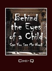 Behind the Eyes of a Child Can You See Me Now?,1432761528,9781432761523