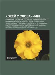 Khokey̆ u Slovachchyni Slovatsʹka Ekstraliha, Slovatsʹki khokey̆ni trenery, Slovatsʹki khokeïsty, Khokey̆ni kluby Slovachchyny,1233855905,9781233855902