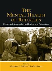 The Mental Health of Refugees Ecological Approaches to Healing and Adaptation,0805841733,9780805841732
