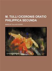 M. Tulli Ciceronis Oratio Philippica secunda,115077679X,9781150776793