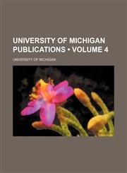 University of Michigan Publications (Volume 4),115019703X,9781150197031