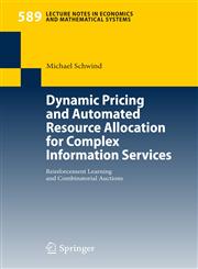 Dynamic Pricing and Automated Resource Allocation for Complex Information Services Reinforcement Learning and Combinatorial Auctions,3540680020,9783540680024