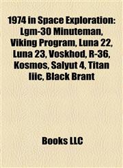 1974 in Space Exploration Lgm-30 Minuteman, Viking Program, Luna 22, Luna 23, Voskhod, R-36, Kosmos, Salyut 4, Titan Iiic, Black Brant,1155899288,9781155899282