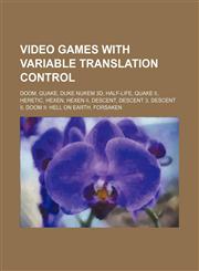 Video games with variable translation control Doom, Quake, Duke Nukem 3D, Half-Life, Quake II, Heretic, Hexen, Hexen II, Descent, Descent 3,1234592398,9781234592394