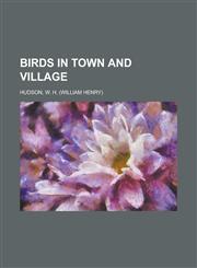 Birds in Town and Village,1153592304,9781153592307