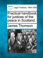 Practical handbook for justices of the peace in Scotland.,1240123183,9781240123186