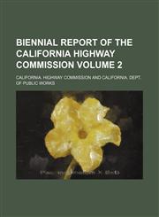 Biennial report of the California Highway Commission Volume 2,1130939375,9781130939378