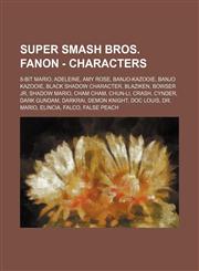 Super Smash Bros. Fanon - Characters 8-Bit Mario, Adeleine, Amy Rose, Banjo-Kazooie, Banjo Kazooie, Black Shadow character, Blaziken, Bowser Jr, Shadow Mario, Cham Cham, Chun-Li, Crash, Cynder, Dark Gundam, Darkrai, Demon Knight, Doc Louis, Dr. Mario, El,123472054X,9781234720544
