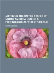 Notes on the United States of North America During a Phrenological Visit in 1838-9-40,1150834544,9781150834547