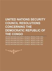 United Nations Security Council resolutions concerning the Democratic Republic of the Congo United Nations Security Council Resolution 1493,1233076299,9781233076291