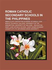 Roman Catholic secondary schools in the Philippines Immaculate Conception Academy of Manila, Don Bosco Technical College,1156706300,9781156706305