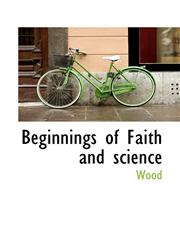 Beginnings of Faith and science,1117485927,9781117485928