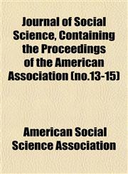 Journal of Social Science, Containing the Proceedings of the American Association (no.13-15),115242937X,9781152429376