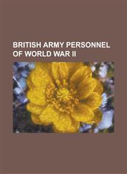 British Army Personnel of World War II Enoch Powell, Len Hutton, Douglas Jardine, Evelyn Waugh, Hedley Verity, John Le Mesurier, Anthony Eden, Edward,1230678646,9781230678641