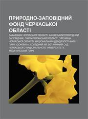 Pryrodno-zapovidnyy̆ fond Cherkasʹkoï oblasti Zakaznyky Cherkasʹkoï oblasti, Kanivsʹkyy̆ pryrodnyy̆ zapovidnyk, Parky Cherkasʹkoï oblasti,1233857126,9781233857128