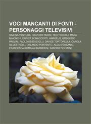 Voci mancanti di fonti - personaggi televisivi Simona Ventura, Heather Parisi, Teo Teocoli, Mara Maionchi, Enrica Bonaccorti, Amadeus,1232368741,9781232368748