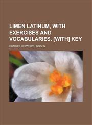 Limen Latinum, with exercises and vocabularies. [With] Key,1151574287,9781151574282