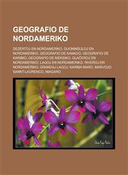 Geografio de Nordameriko Dezertoj en Nordameriko, Duoninsuloj en Nordameriko, Geografio de Kanado, Geografio de Karibio, Geografio de Meksiko, Glaĉeroj en Nordameriko, Lagoj en Nordameriko, Riveroj en Nordameriko, Grandaj Lagoj, Kariba Maro,1232960675,9781232960676
