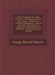God's Timepiece for Man's Eternity Its Purpose of Love and Mercy: Its Plenary Infallible Inspiration: And Its Personal Experiment of Forgiveness and,1289587663,9781289587666
