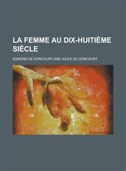 La Femme Au Dix-Huitieme Siecle,1234459272,9781234459277