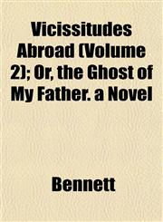 Vicissitudes Abroad (Volume 2); Or, the Ghost of My Father. a Novel,1153197685,9781153197687
