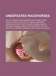 Undefeated racehorses List of leading Thoroughbred racehorses, Ribot, Colin, Eclipse, Highflyer, St. Simon, Lammtarra, American Eclipse,1233140507,9781233140503