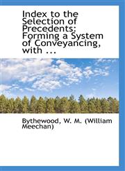 Index to the Selection of Precedents Forming a System of Conveyancing, with ...,1110347324,9781110347322