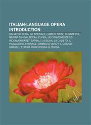 Italian-language opera Introduction Salvator Rosa, Lo speziale, L'amico Fritz, Elisabetta, regina d'Inghilterra, Elvida,1155453662,9781155453668