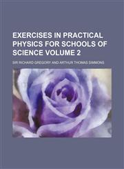 Exercises in Practical Physics for Schools of Science Volume 2,1231315636,9781231315637