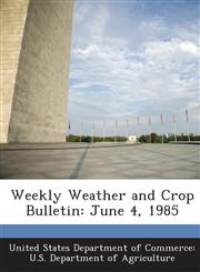 Weekly Weather and Crop Bulletin June 4, 1985,1288650620,9781288650620