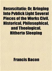 Resvscitatio; Or, Bringing Into Pvblick Light Several Pieces of the Works Civil, Historical, Philosophical, and Theological, Hitherto Sleeping,1153255596,9781153255592